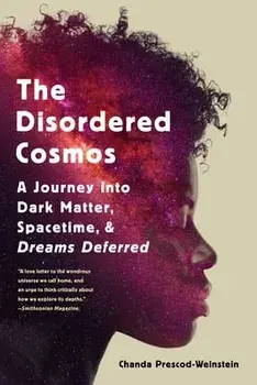 The Disordered Cosmos. A Journey into Dark Matter, Spacetime, and Dreams Deferred, Paperback/Chanda Prescod-Weinstein
