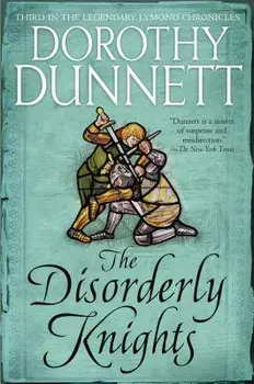 The Disorderly Knights: Book Three in the Legendary Lymond Chronicles, Paperback/Dorothy Dunnett