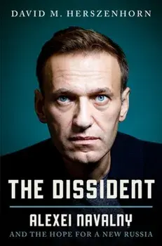 The Dissident. Alexey Navalny: Profile of a Political Prisoner, Hardback/David Herszenhorn