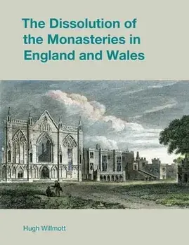 The Dissolution of the Monasteries in England and Wales, Paperback/Hugh Willmott