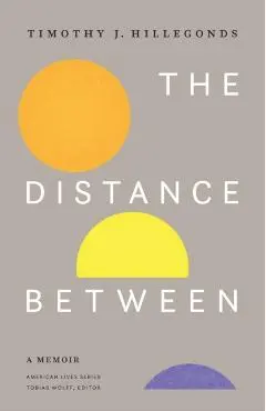 The Distance Between: A Memoir - Timothy J. Hillegonds