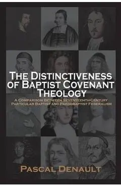 The Distinctiveness of Baptist Covenant Theology - Pascal Denault