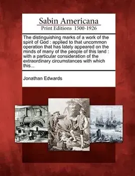 The Distinguishing Marks of a Work of the Spirit of God: Applied to That Uncommon Operation That Has Lately Appeared on the Minds of Many of the Peopl, Paperback/Jonathan Edwards