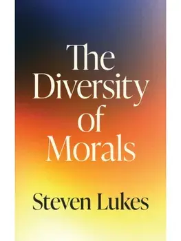 The Diversity of Morals, Hardback/Steven Lukes