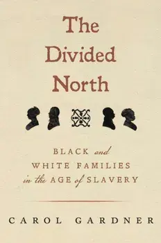 The Divided North. Black and White Families in the Age of Slavery, Paperback/Carol Gardner