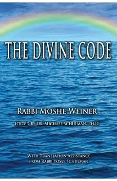 The Divine Code: The Guide to Observing the Noahide Code, Revealed from Mount Sinai in the Torah of Moses - Michael Schulman