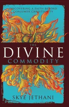 The Divine Commodity: Discovering a Faith Beyond Consumer Christianity, Paperback/Zondervan