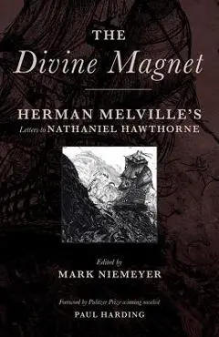 The Divine Magnet: Herman Melville's Letters to Nathaniel Hawthorne - Herman Melville
