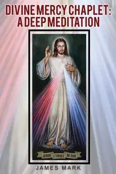 The Divine Mercy Chaplet: A Deep Meditation, Paperback/James Mark