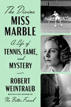 The Divine Miss Marble: A Life of Tennis, Fame, and Mystery, Hardcover/Robert Weintraub