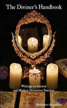The Diviner's Handbook: Writings on Ancient and Modern Divination Practices/Bibliotheca Alexandrina