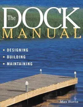 The Dock Manual: Designing/Building/Maintaining, Paperback/Max Burns