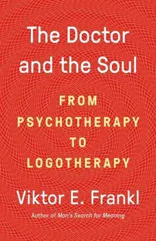 The Doctor and the Soul: From Psychotherapy to Logotherapy, Paperback/Viktor E. Frankl