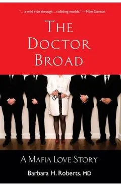 The Doctor Broad: A Mafia Love Story - Barbara H. Roberts