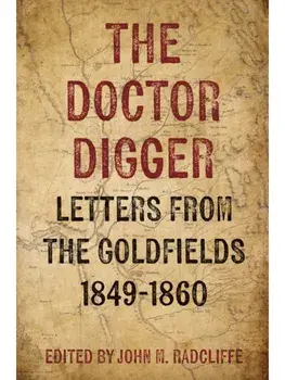 The Doctor Digger. Letters from the Goldfields 1849-1860, Hardback/***