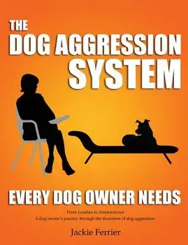 The Dog Aggression System Every Dog Owner Needs, Paperback/Jackie Ferrier