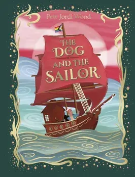 The Dog and the Sailor, Hardback/Pete Jordi Wood