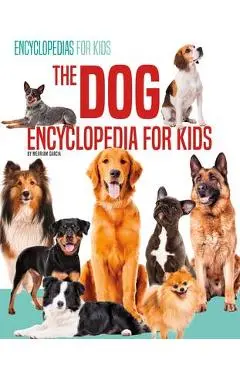 The Dog Encyclopedia for Kids - Merriam Garcia
