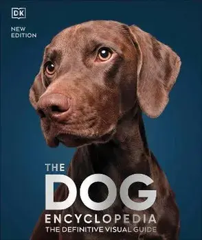The Dog Encyclopedia: The Definitive Visual Guide, Hardcover/Dk