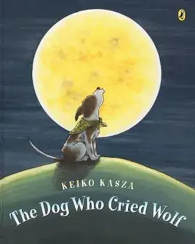 The Dog Who Cried Wolf, Paperback/Keiko Kasza