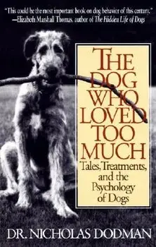 The Dog Who Loved Too Much: Tales, Treatments and the Psychology of Dogs, Paperback/Nicholas Dodman