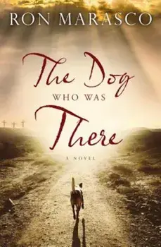 The Dog Who Was There, Paperback/Ron Marasco