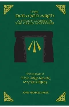 The DOLMEN ARCH a Study Course in the Druid Mysteries Volume 2 the Greater Mysteries - John Michael Greer