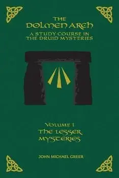 THE DOLMEN ARCH A Study Course in the Druid Mysteries volume 1 The Lesser Mysteries, Paperback/John M. Greer