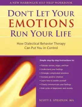 The Don't Let Your Emotions Run Your Life: How Dialectical Behavior Therapy Can Put You in Control, Paperback/Scott A. Spradlin