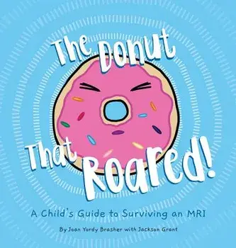 The Donut That Roared: A Child's Guide to Surviving an MRI, Hardcover/Joan Yordy Brasher