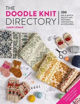 The Doodle Knit Directory. 200 Mix & Match Motifs and Patterns for Knitted Accessories, Paperback/Jamie Lomax