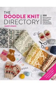 The Doodle Knit Directory: 200 Playful Colorwork Motifs for Knitted Accessories - Jamie Lomax