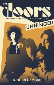 The Doors Unhinged. Jim Morrison's Legacy Goes on Trial, Paperback/John Densmore