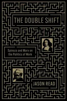 The Double Shift. Spinoza and Marx on the Politics of Work, Paperback/Jason Read