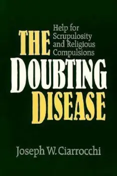 The Doubting Disease: Help for Scrupulosity and Religious Compulsions, Paperback/Joseph W. Ciarrocci