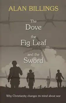 The Dove, the Fig Leaf and the Sword. Why Christianity Changes Its Mind About War, Paperback/Alan Billings