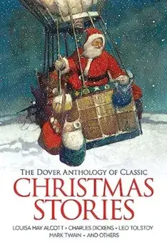 The Dover Anthology of Classic Christmas Stories. Louisa May Alcott, Charles Dickens, Leo Tolstoy, Mark Twain and Others, Paperback/Henry, O.