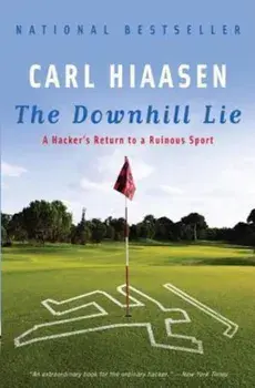 The Downhill Lie: A Hacker's Return to a Ruinous Sport, Paperback/Carl Hiaasen