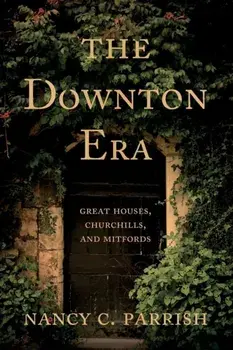 The Downton Era: Great Houses, Churchills, and Mitfords, Paperback/Nancy C. Parrish