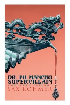 The Dr. Fu Manchu (A Supervillain Trilogy): The Insidious Dr. Fu Manchu, The Return of Dr. Fu Manchu & The Hand of Fu Manchu, Paperback/Sax Rohmer
