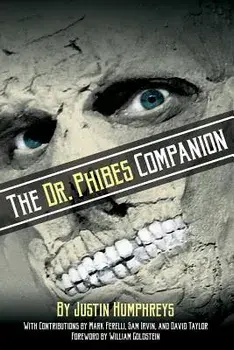 The Dr. Phibes Companion: The Morbidly Romantic History of the Classic Vincent Price Horror Film Series, Paperback/Justin Humphreys