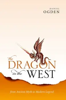 The Dragon in the West. From Ancient Myth to Modern Legend, Hardback/***