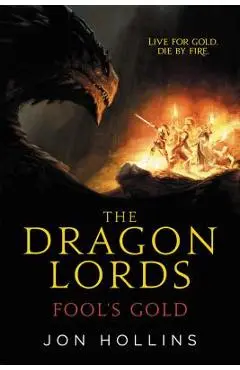 The Dragon Lords: Fool's Gold - Jon Hollins