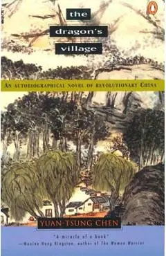 The Dragon's Village: An Autobiographical Novel of Revolutionary China - Yuan-tsung Chen