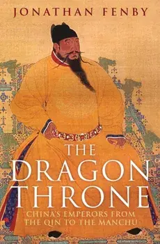The Dragon Throne. China's Emperors from the Qin to the Manchu, Paperback/Jonathan Fenby