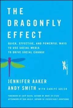 The Dragonfly Effect: Quick, Effective, and Powerful Ways to Use Social Media to Drive Social Change, Hardcover/Jennifer Aaker