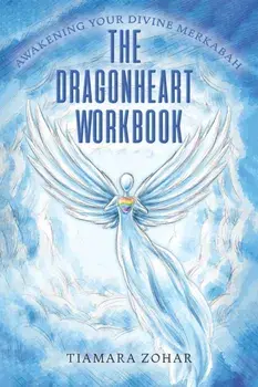 The Dragonheart Workbook. Awakening Your Divine Merkabah, Paperback/Tiamara Zohar
