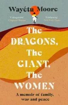 The Dragons, the Giant, the Women. A memoir of family, war and peace, Paperback/Wayetu Moore