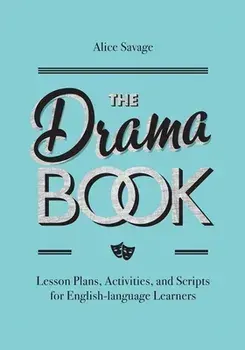 The Drama Book: Lesson Plans, Activities, and Scripts for English-Language Learners, Paperback/Alice Savage