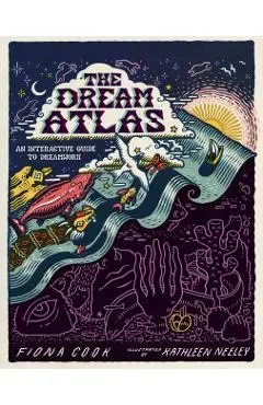 The Dream Atlas: An Interactive Guide to Dreamwork - Fiona Cook